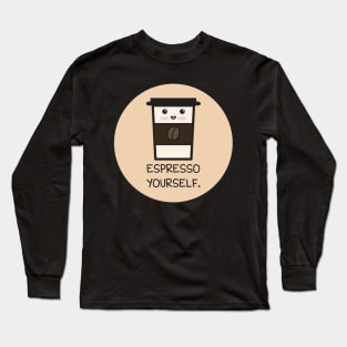 Espresso Yourself Long Sleeve T-Shirt